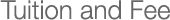 Tuition and Fee