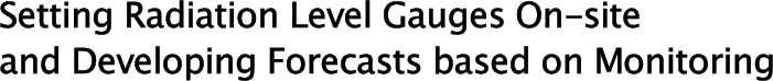 Setting Radiation Level Gauges On-site and Developing Forecasts based on Monitoring
