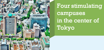 Four  stimulating campuses 
in the center of Tokyo
