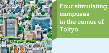 Four  stimulating campuses 
in the center of Tokyo