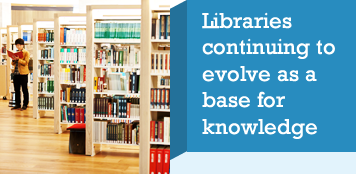 Libraries continuing to evolve as a base for knowledge 
