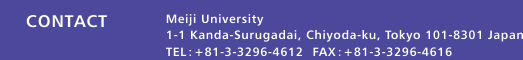 CONTACT Meiji University / 1-1 Kanda-Surugadai, Chiyoda-ku, Tokyo 101-8301 Japan /TELF+81-3-3296-4612@FAXF+81-3-3296-4616